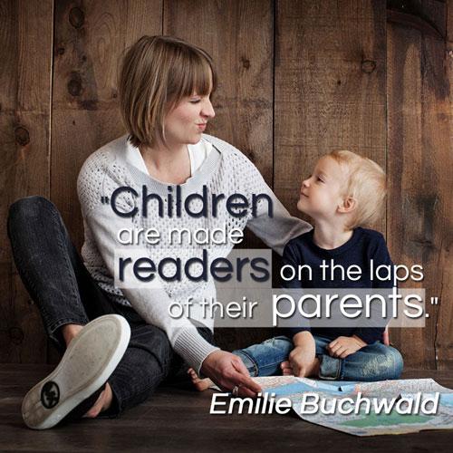Children are made readers on the laps of their parents. Emilie Buchwald