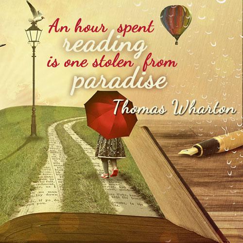 An hour spent reading is one stolen from paradise. Thomas Wharton