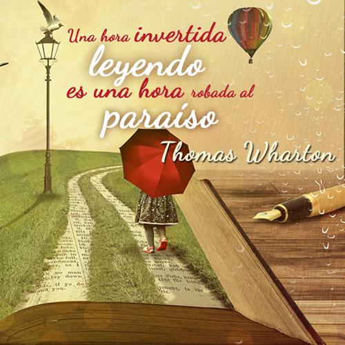 Una hora invertida leyendo es una hora robada al paraíso. Thomas Wharton